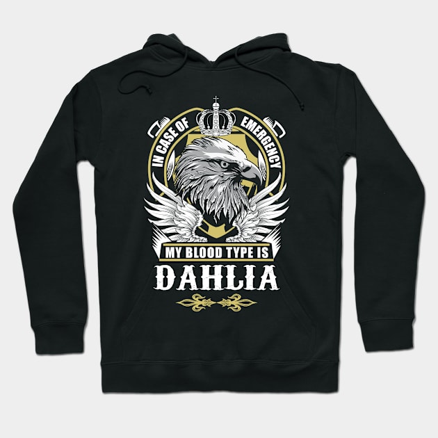 Dahlia Name T Shirt - In Case Of Emergency My Blood Type Is Dahlia Gift Item Hoodie by AlyssiaAntonio7529